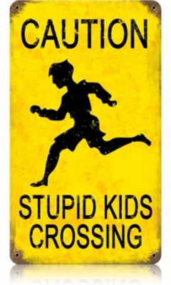 Stupid Kids Crossing Schild
